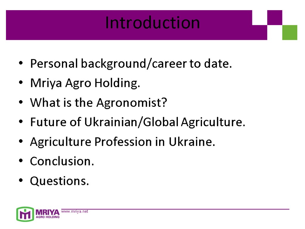 Introduction Personal background/career to date. Mriya Agro Holding. What is the Agronomist? Future of